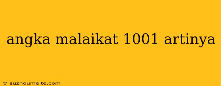 Angka Malaikat 1001 Artinya