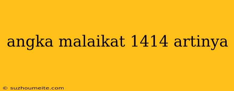 Angka Malaikat 1414 Artinya