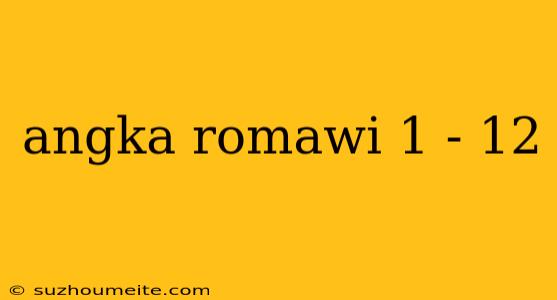 Angka Romawi 1 - 12