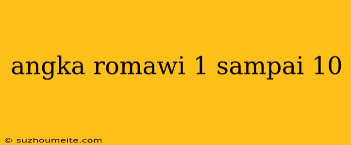 Angka Romawi 1 Sampai 10