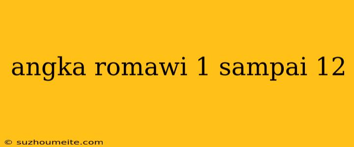 Angka Romawi 1 Sampai 12