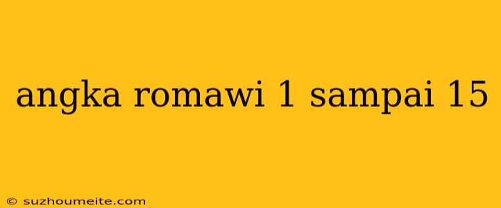 Angka Romawi 1 Sampai 15