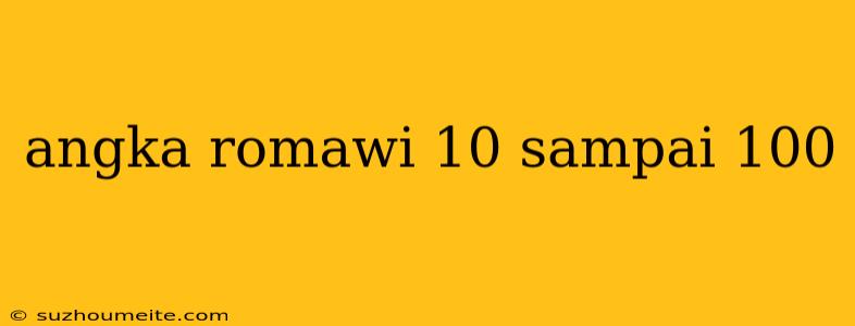 Angka Romawi 10 Sampai 100