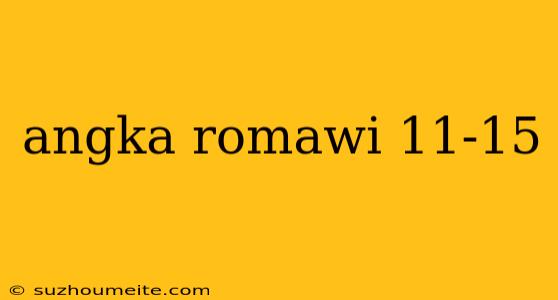 Angka Romawi 11-15