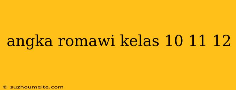 Angka Romawi Kelas 10 11 12