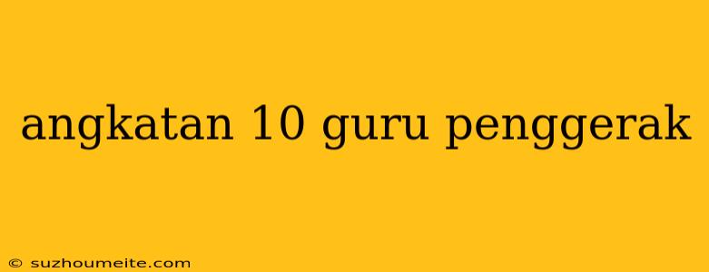 Angkatan 10 Guru Penggerak