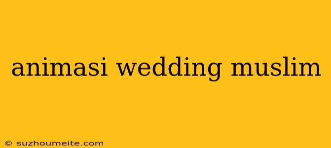 Animasi Wedding Muslim