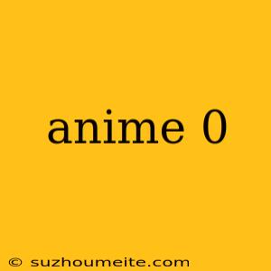 Anime 0