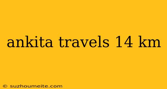 Ankita Travels 14 Km