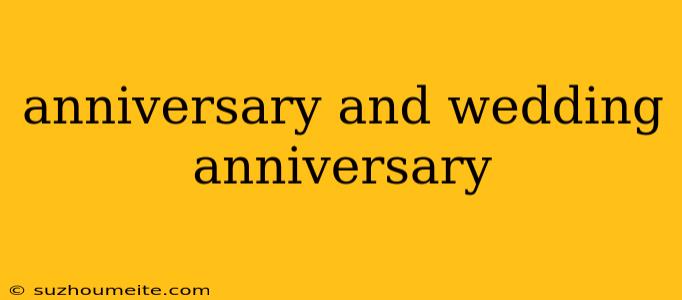 Anniversary And Wedding Anniversary