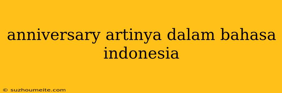 Anniversary Artinya Dalam Bahasa Indonesia