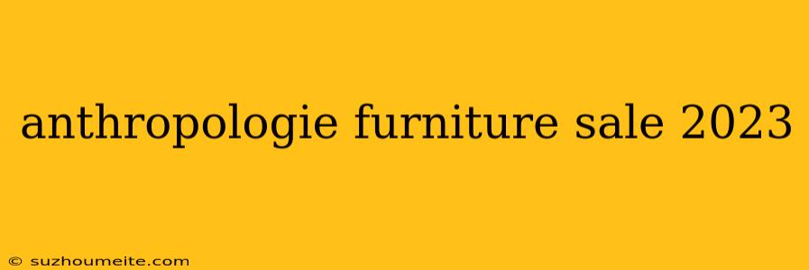 Anthropologie Furniture Sale 2023