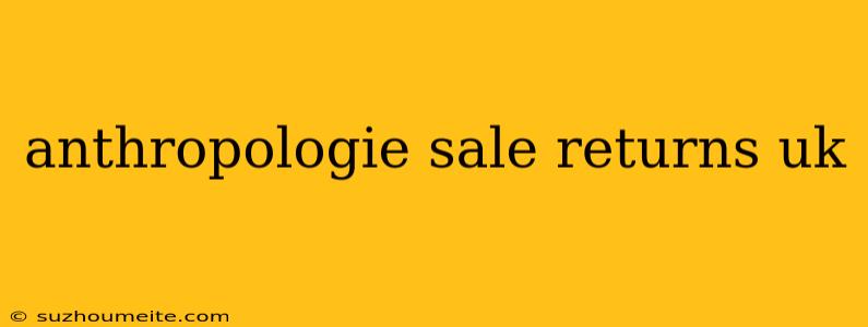 Anthropologie Sale Returns Uk