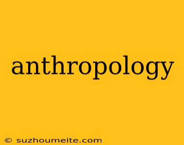 Anthropology