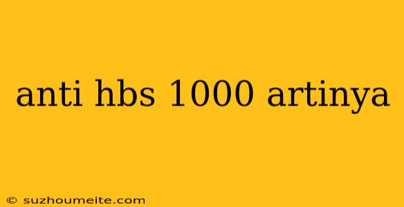 Anti Hbs 1000 Artinya