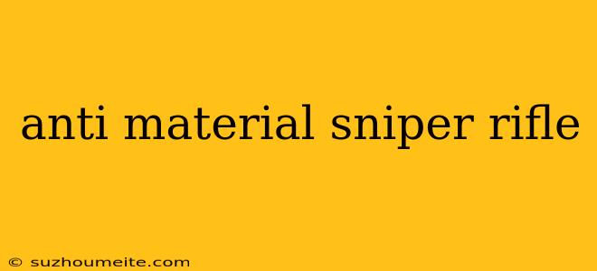 Anti Material Sniper Rifle