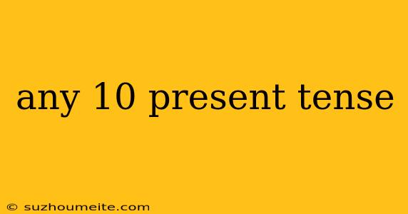 Any 10 Present Tense