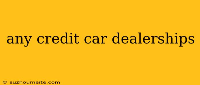 Any Credit Car Dealerships