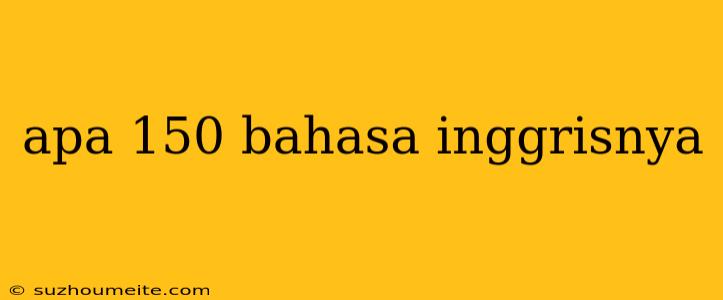 Apa 150 Bahasa Inggrisnya