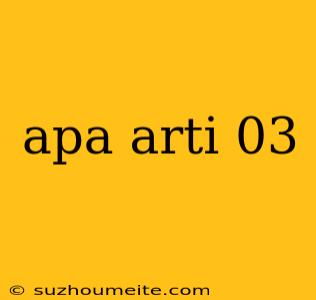 Apa Arti 03