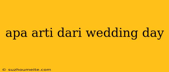 Apa Arti Dari Wedding Day