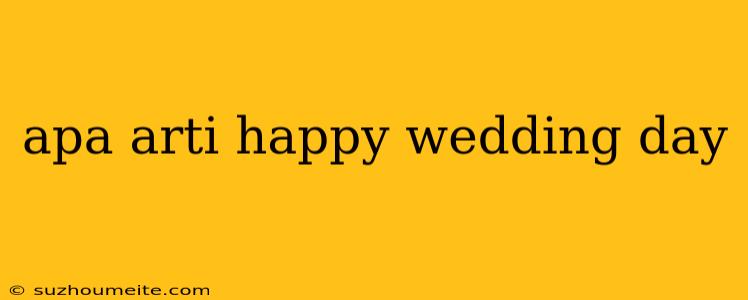 Apa Arti Happy Wedding Day