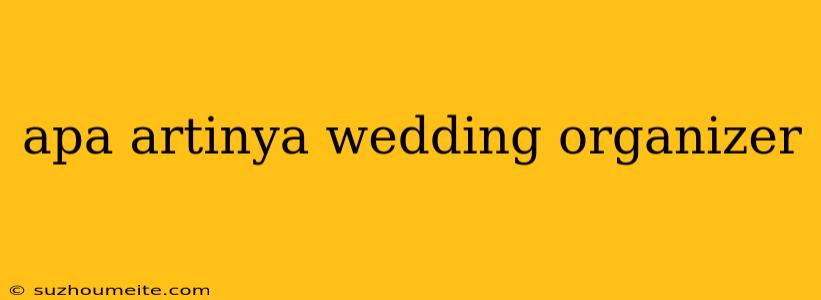 Apa Artinya Wedding Organizer