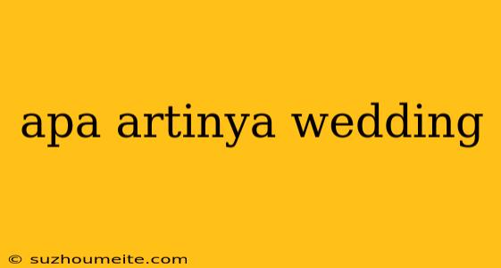 Apa Artinya Wedding