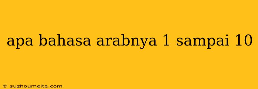 Apa Bahasa Arabnya 1 Sampai 10