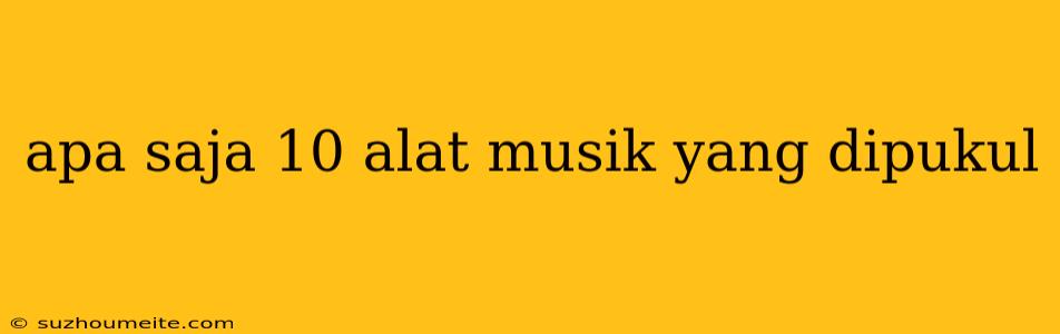 Apa Saja 10 Alat Musik Yang Dipukul