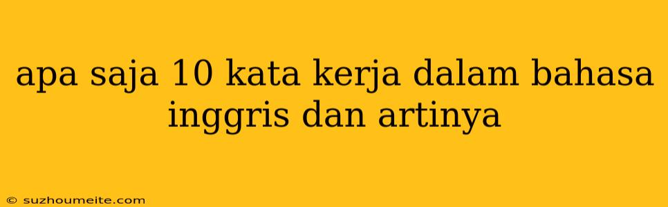 Apa Saja 10 Kata Kerja Dalam Bahasa Inggris Dan Artinya