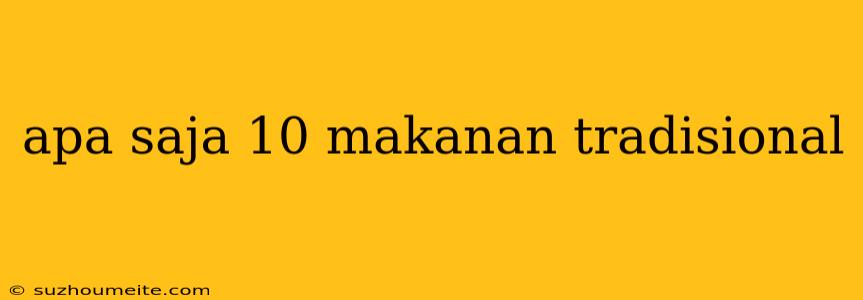 Apa Saja 10 Makanan Tradisional