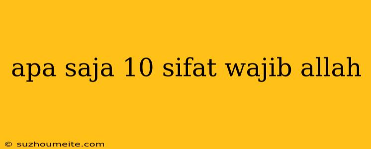 Apa Saja 10 Sifat Wajib Allah