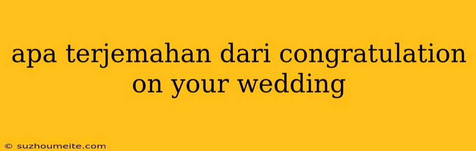 Apa Terjemahan Dari Congratulation On Your Wedding