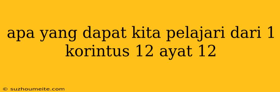 Apa Yang Dapat Kita Pelajari Dari 1 Korintus 12 Ayat 12