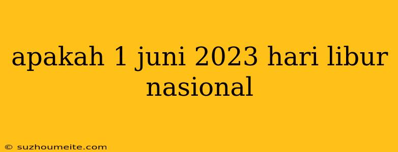 Apakah 1 Juni 2023 Hari Libur Nasional