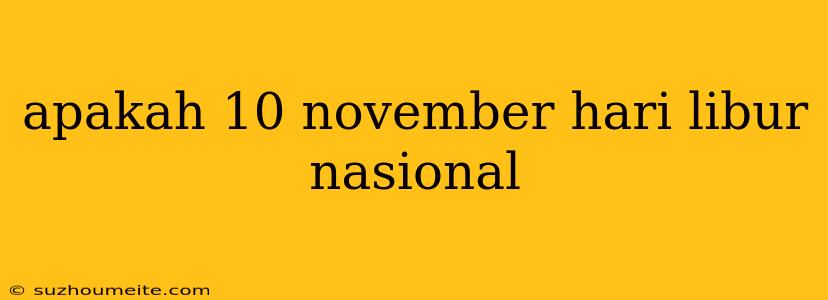 Apakah 10 November Hari Libur Nasional