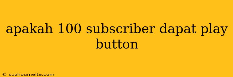 Apakah 100 Subscriber Dapat Play Button