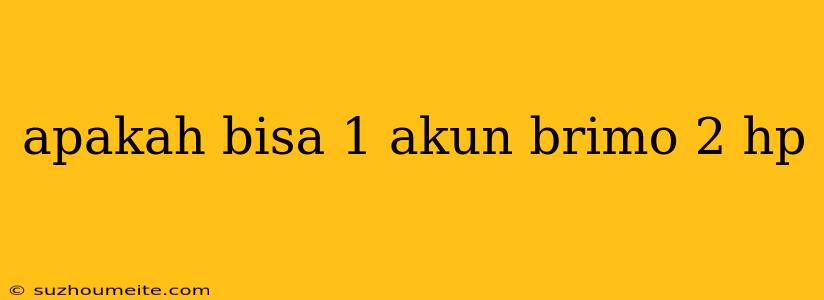 Apakah Bisa 1 Akun Brimo 2 Hp