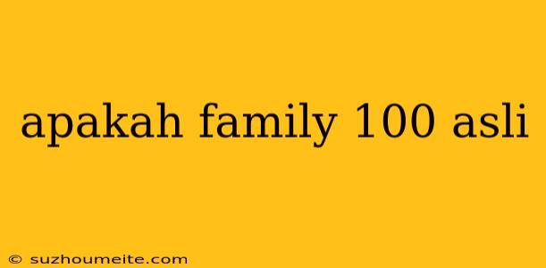 Apakah Family 100 Asli