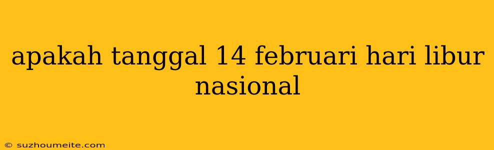 Apakah Tanggal 14 Februari Hari Libur Nasional