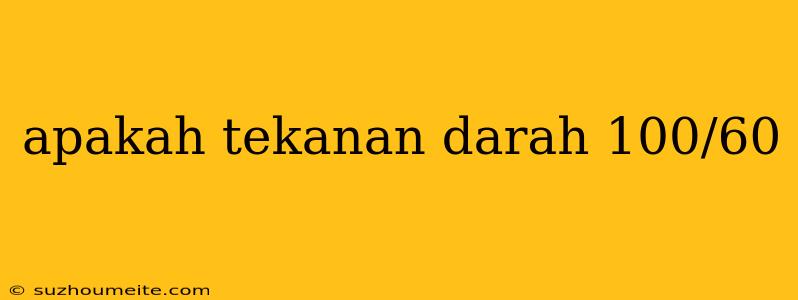 Apakah Tekanan Darah 100/60