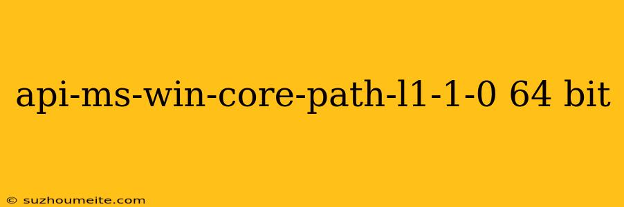 Api-ms-win-core-path-l1-1-0 64 Bit