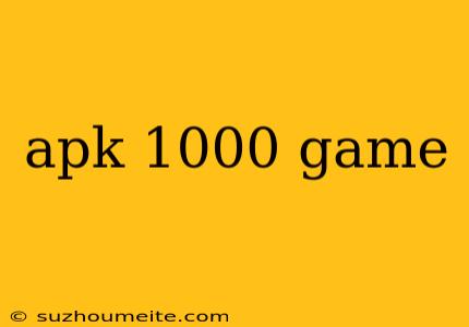 Apk 1000 Game