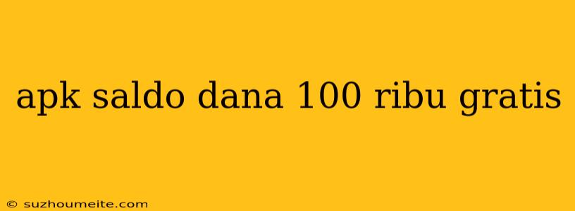 Apk Saldo Dana 100 Ribu Gratis