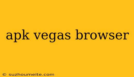 Apk Vegas Browser