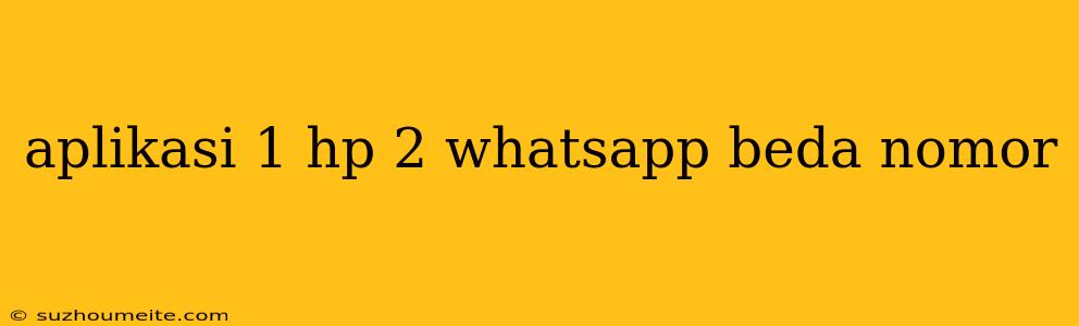 Aplikasi 1 Hp 2 Whatsapp Beda Nomor