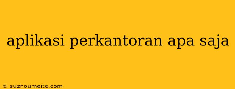 Aplikasi Perkantoran Apa Saja