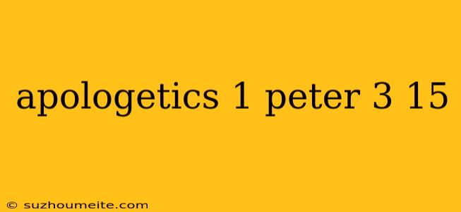 Apologetics 1 Peter 3 15