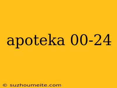 Apoteka 00-24